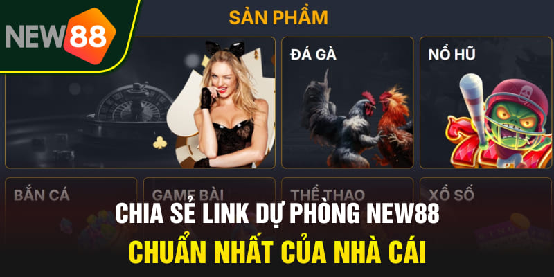 Link Dự Phòng NEW88 2025 - Cập Nhật Mới Nhất, Không Bị Chặn 2 Chia sẻ link dự phòng NEW88 chuẩn nhất của nhà cái