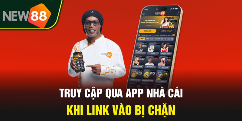 Link Dự Phòng NEW88 2025 - Cập Nhật Mới Nhất, Không Bị Chặn 3 Truy cập qua app nhà cái khi link vào bị chặn